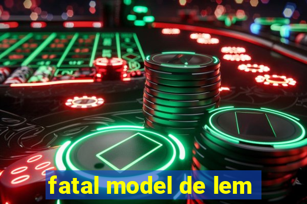 fatal model de lem